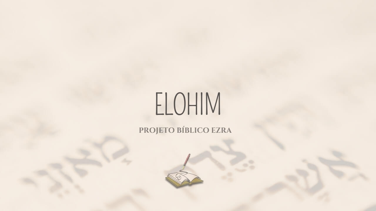 Significado de elohim no original hebraico • Projeto Bíblico Ezra